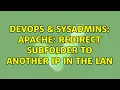 DevOps SysAdmins Apache redirect subfolder to another IP in the LAN 2 Solutions