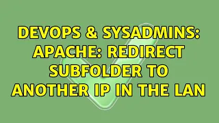DevOps SysAdmins Apache redirect subfolder to another IP in the LAN 2 Solutions