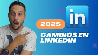 Enterante antes que nadie. Cambios en LinkedIn 2025