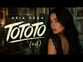 ARIA VEGA - TOTOTO (+4) | (Letra)