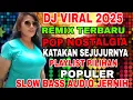 Download Lagu DJ REMIX  TERBARU 2O25 ‼️POP NOSTALGIA PLAYLIST TERBARU VIRAL KATAKAN  SEJUJURNYA PULL BASS 
