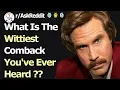 What Is The BEST Comeback You ve Ever Heard