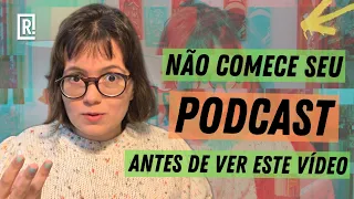 TRÊS PERGUNTAS PARA RESPONDER ANTES DE FAZER SEU PODCAST!