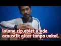Download Lagu Lolong karya Ebiet g.ade Acoustik gitar tanpa vokal.