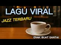 Lagu 7jam Lagu Jazz Indonesia Terbaru 2025 – Musik Santai Pagi Hari | Smooth Jazz Cafe Vibes” viral jazz