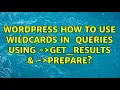 Wordpress How to Use Wildcards in wpdb Queries Using wpdb- get - results wpdb- prepare