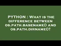 PYTHON What is the difference between os path basename and os path dirname