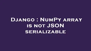 Django NumPy array is not JSON serializable