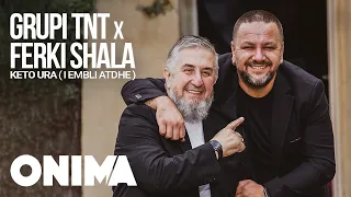 Ferki Shala x Grupi TNT - Keto Ura I embli Atdhe