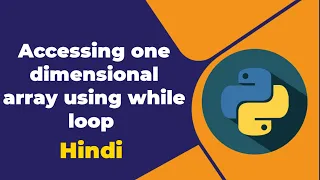 Accessing one dimensional array using while loop in python Hindi