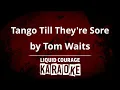 Download Lagu Tom Waits - Tango Till They're Sore [KARAOKE - UPGRADED VIDEO]
