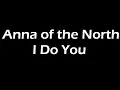 Anna of the North - I Do You Lyrics