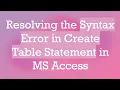 Resolving the Syntax Error in Create Table Statement in MS Access