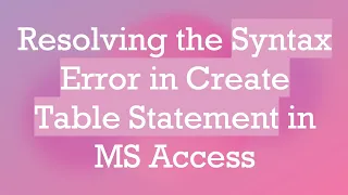 Resolving the Syntax Error in Create Table Statement in MS Access