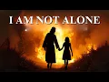 Lagu I Am Not Alone — Powerful Christian Worship Song | Through the Fire You Carry Me
