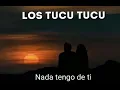 LOS TUCU TUCU - Nada tengo de ti