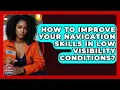 How To Improve Your Navigation Skills In Low Visibility Conditions - Your Emergency Planner