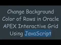 Change Background Color of Rows in Oracle APEX Interactive Grid Using JavaScript