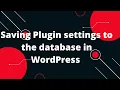 Saving Plugin settings to the database in WordPress