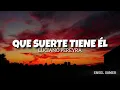 Luciano Pereyra - Qué suerte tiene él (Letra)