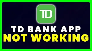 TD Bank App Not Working How to Fix TD Bank App Not Working