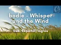 bodie - Whisper and the Wind | (Sub. Español/Inglés)