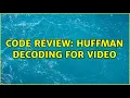 Code Review Huffman decoding for 3 Solutions