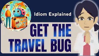 get the travel bug learn this english idiom with stories