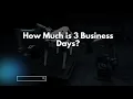 How Much is 3 Business Days