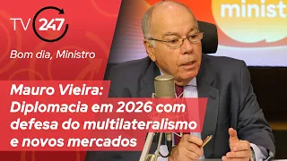 Bom dia, Ministro - Mauro Vieira: Diplomacia em 2026 com defesa do multilateralismo e novos mercados