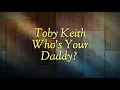 Toby Keith - Who's your Daddy? Lyric Video