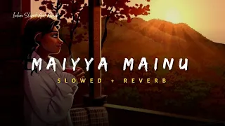 Download Maiyya Mainu - Sachet Tandon Song | Slowed And Reverb Lofi Mix MP3