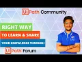 Right Way To Learn Share Your Knowledge Through UiPath Forum