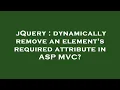 jQuery dynamically remove an element s required attribute in ASP C