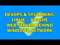 DevOps SysAdmins Linux - Apache Web Server behind Windows Network 2 Solutions
