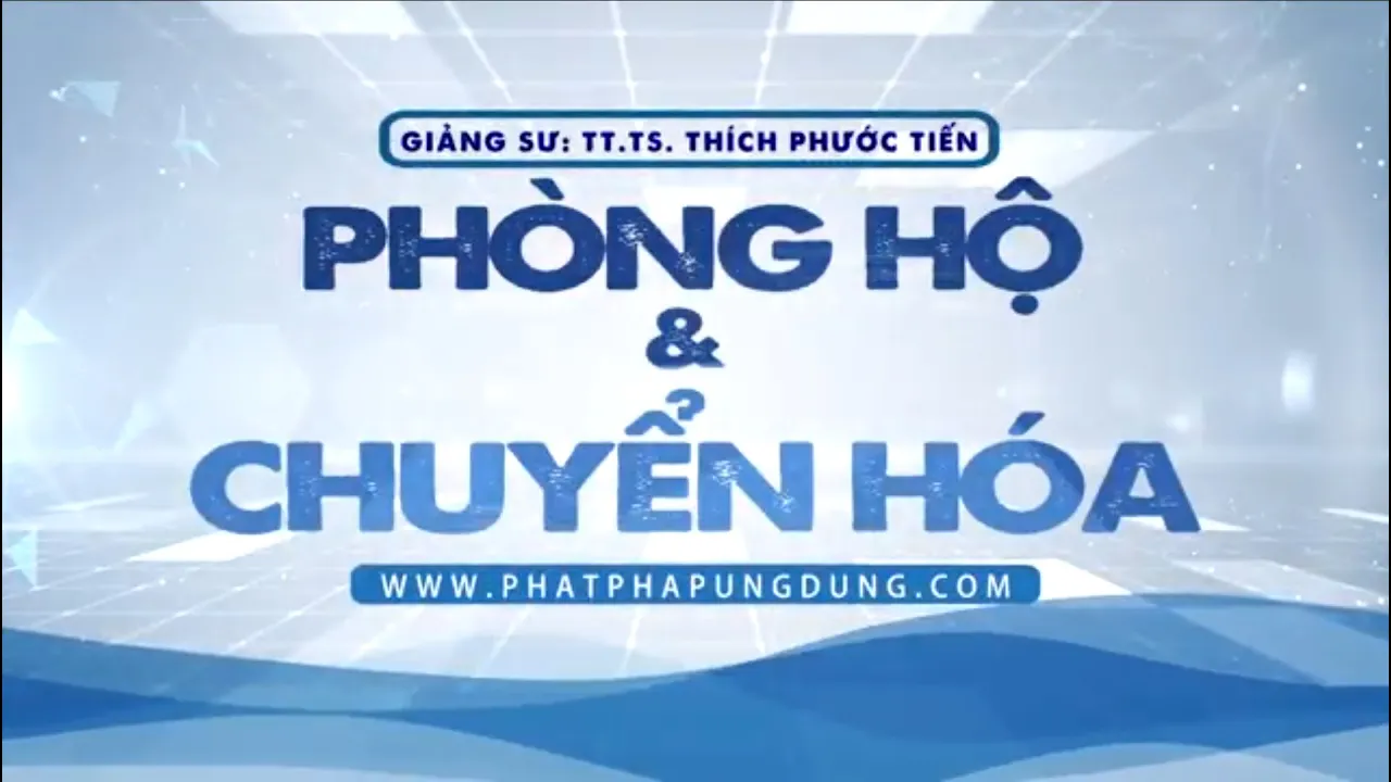 Outline Video Phòng Hộ Và Chuyển Hóa | Thầy Thích Phước Tiến giảng | 2025 | Khóa tu MNTL lần 33