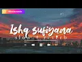 Ishq Sufiyana |Slow+Reverb | Bastareverbs |