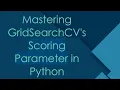 Mastering GridSearchCV s Scoring Parameter in Python
