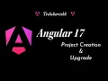 Angular 17 Creating and upgrading Angular 16 to 17 Update