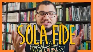 JUSTIFICADOS SOMENTE PELA FÉ (SOLA FIDE)