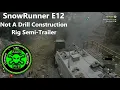 SnowRunner E12 Not A Drill Construction Rig Semi Trailer