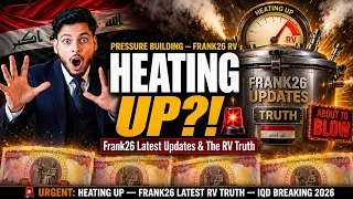 HEATING UP The Truth About Frank26’s Latest Updates & The RV – Iraqi Dinar News