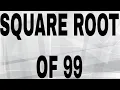 SQUARE ROOT OF 99