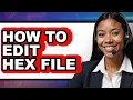 How to Edit Hex File full Guide