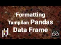 Pandas 19 Formatting tampilan Data Frame Python Pandas Data Science Bahasa Indonesia