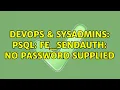 DevOps SysAdmins psql fe - sendauth no password supplied 3 Solutions