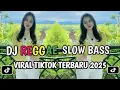 Lagu KUMPULAN DJ REGGAE SLOW TERBARU || DJ CAMPURAN VIRAL TIKTOK 2025🎵