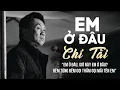 Download Lagu EM Ở ĐÂU - CHÍ TÀI | Đêm Từng Đêm Gọi Thầm Gọi Mãi Tên Em | Tuyệt Phẩm CHÍ TÀI Nghe Mà Tê Tái Lòng