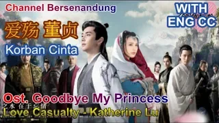 Download Eng/Indo sub Ost Goodbye My Princess - Love Casualty - Katherine Lu 东宫 Ost - 爱殇 MP3