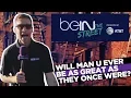 beIN The Street Will United ever be as great as they once were